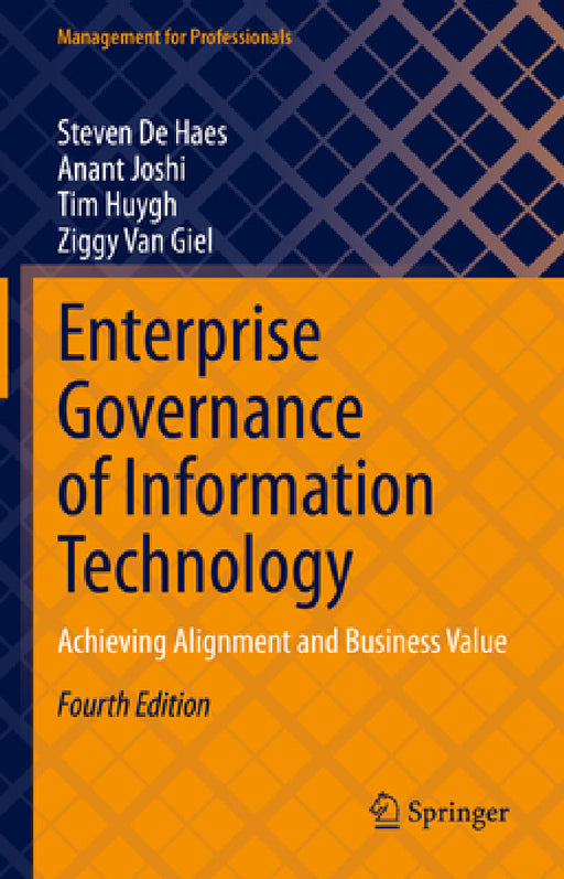 Enterprise Governance of Information Technology: Achieving Alignment and Business Value by Steven de Haes, Anant Joshi, Tim Huygh