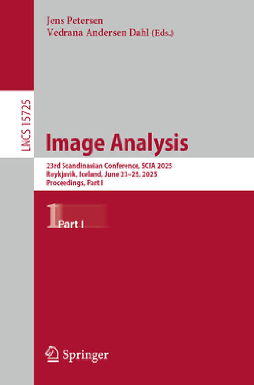 Image Analysis: 23rd Scandinavian Conference, Scia 2025, Reykjavik, Iceland, June 23-25, 2025, Proceedings, Part I by Jens Petersen, Vedrana Andersen Dahl