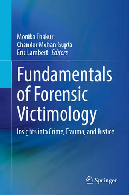 Fundamentals of Forensic Victimology: Insights Into Crime, Trauma, and Justice by Monika Thakur