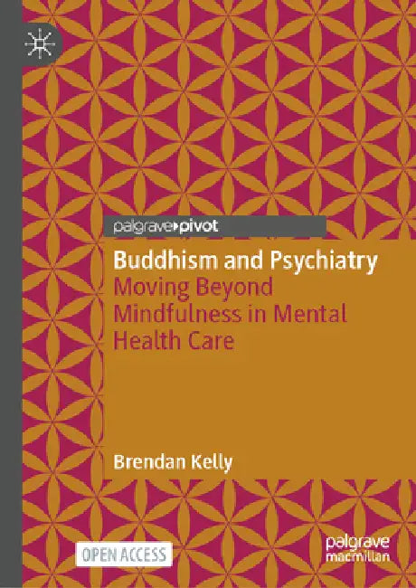 Buddhism and Psychiatry: Moving Beyond Mindfulness in Mental Health Care by Brendan Kelly
