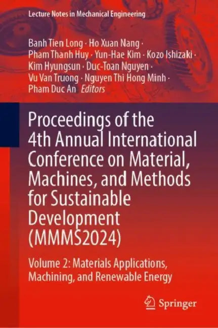 Proceedings of the 4th Annual International Conference on Material, Machines, and Methods for Sustainable Development (MMMS2024) by Banh Tien Long