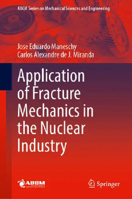 Application of Fracture Mechanics in the Nuclear Industry by Jose Eduardo Maneschy