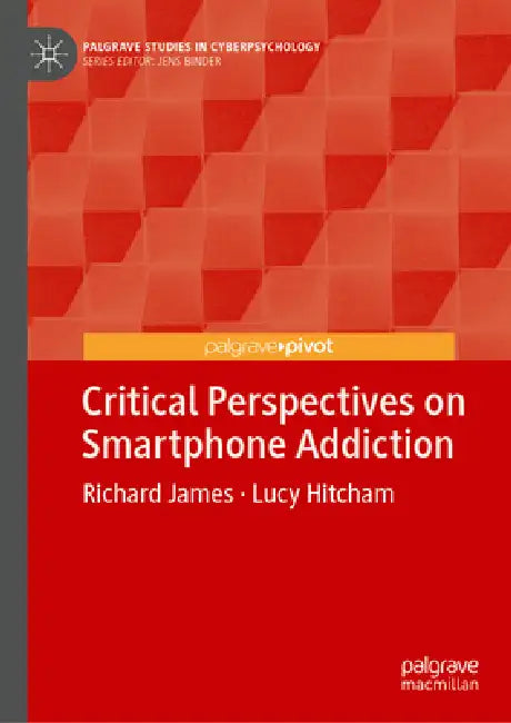Critical Perspectives on Smartphone Addiction by Richard James, Lucy Hitcham
