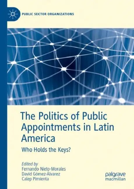 The Politics of Public Appointments in Latin America: Who Holds the Keys? by Fernando Nieto-Morales
