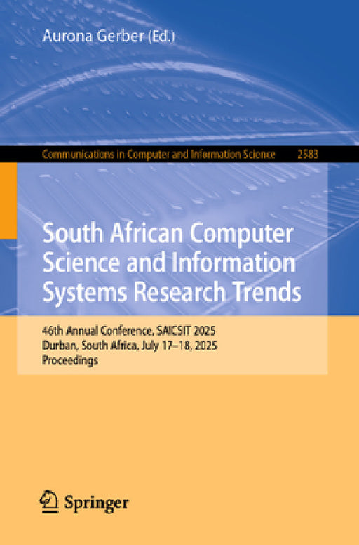 South African Computer Science and Information Systems Research Trends: 46th Annual Conference, Saicsit 2025, Durban, South Africa, July 17-18, 2025, by Aurona Gerber