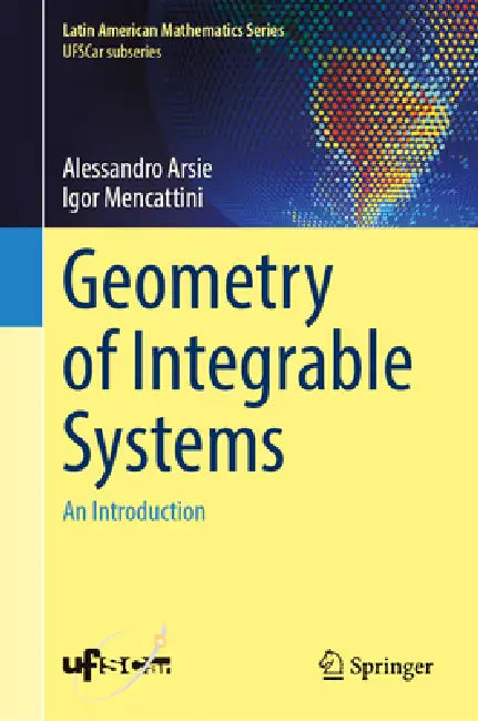 Geometry of Integrable Systems: An Introduction by Alessandro Arsie, Igor Mencattini