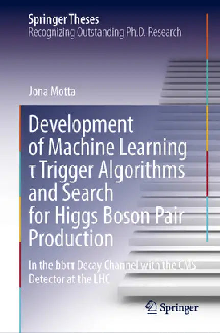 Development of Machine Learning τ Trigger Algorithms and Search for Higgs Boson Pair Production: In the Bbττ Decay Channel with the CMS by Jona Motta