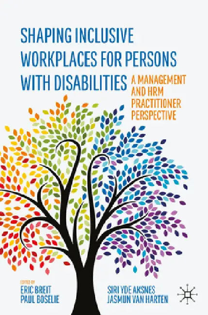 Shaping Inclusive Workplaces for Persons with Disabilities: A Management and Hrm Practitioner Perspective by Eric Breit