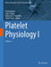 Platelet Physiology I: Volume 1 by Paolo Gresele, José A. López, Dominick J. Angiolillo