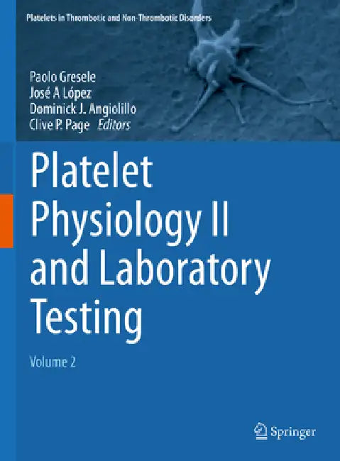 Platelet Physiology II and Laboratory Testing: Volume 2 by Paolo Gresele, José A. López, Dominick J. Angiolillo