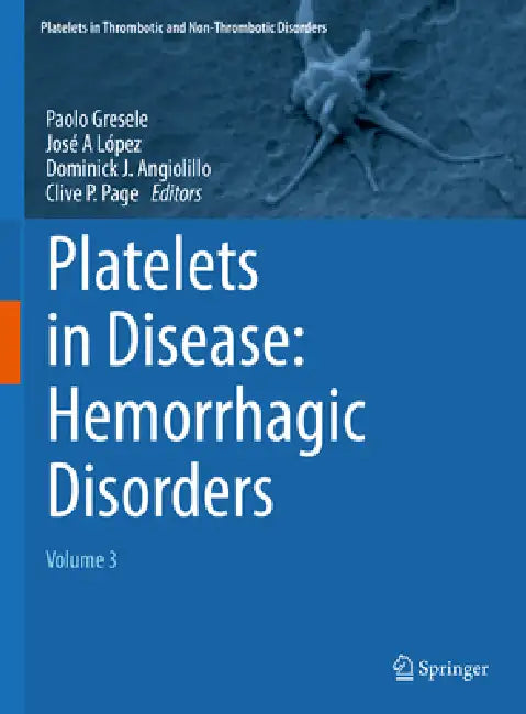 Platelets in Disease: Hemorrhagic Disorders: Volume 3 by Paolo Gresele, José A. López, Dominick J. Angiolillo