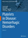 Platelets in Disease: Hemorrhagic Disorders: Volume 3 by Paolo Gresele, José A. López, Dominick J. Angiolillo