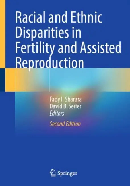 Racial and Ethnic Disparities in Fertility and Assisted Reproduction by Fady I. Sharara