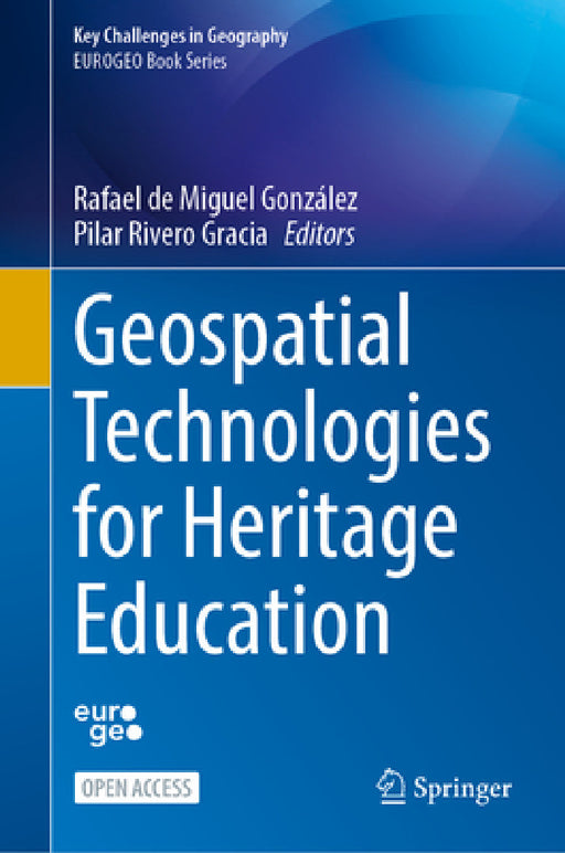 Geospatial Technologies for Heritage Education by Rafael de Miguel González, Pilar Rivero Gracia
