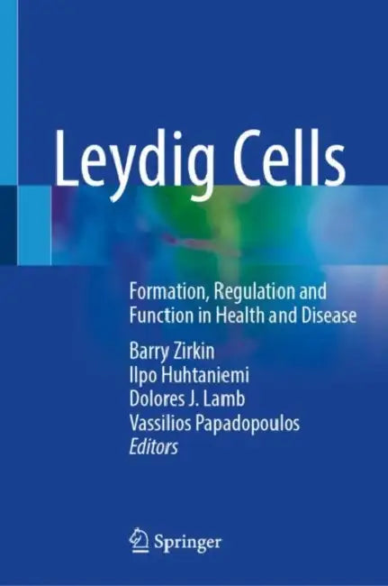 Leydig Cells: Formation, Regulation and Function in Health and Disease by Barry Zirkin