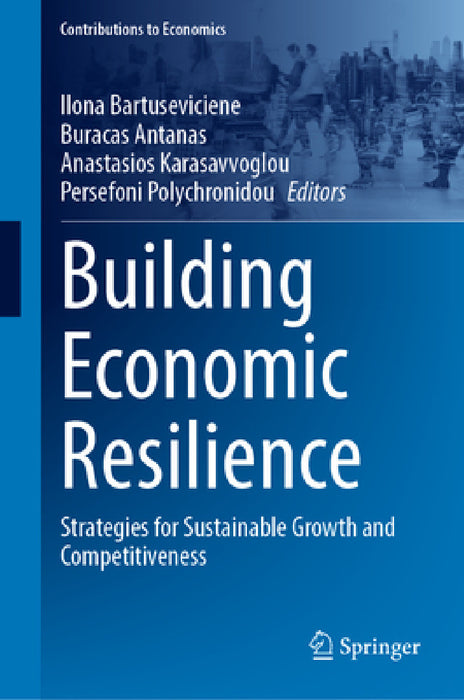 Building Economic Resilience: Strategies for Sustainable Growth and Competitiveness by Ilona Bartuseviciene, Buracas Antanas, Anastasios Karasavvoglou