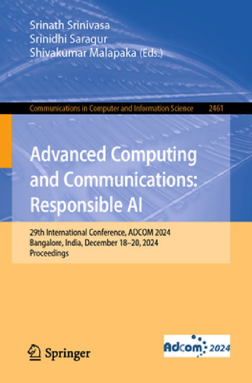 Advanced Computing and Communications: Responsible AI: 29th International Conference, Adcom 2024, Bangalore, India, December 18-20, 2024, Proceedings by Srinath Srinivasa, Srinidhi Saragur, Shivakumar Malapaka