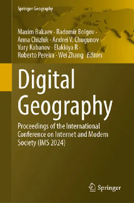 Digital Geography: Proceedings of the International Conference on Internet and Modern Society (IMS 2024) by Maxim Bakaev