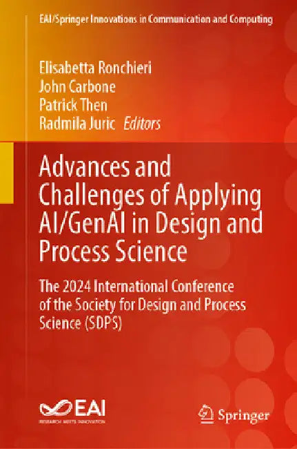 Advances and Challenges of Applying Ai/Genai in Design and Process Science: The 2024 International Conference of the Society for Design and Process Sc by Elisabetta Ronchieri