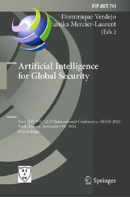 Artificial Intelligence for Global Security: First Ifip Wg 12.13 International Conference, Ai4gs 2024, Paris, France, November 19, 2024, Proceedings by Dominique Verdejo, Eunika Mercier-Laurent