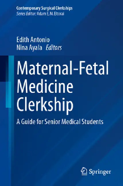 Maternal-Fetal Medicine Clerkship: A Guide for Senior Medical Students by Edith Antonio MD