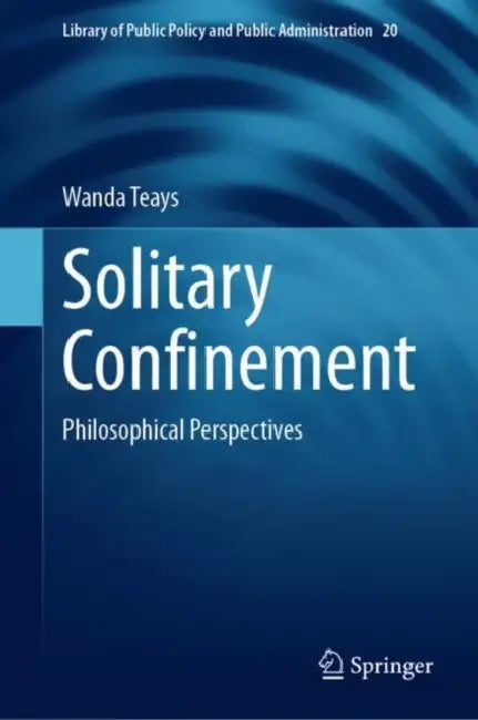 Solitary Confinement: Philosophical Perspectives by Wanda Teays