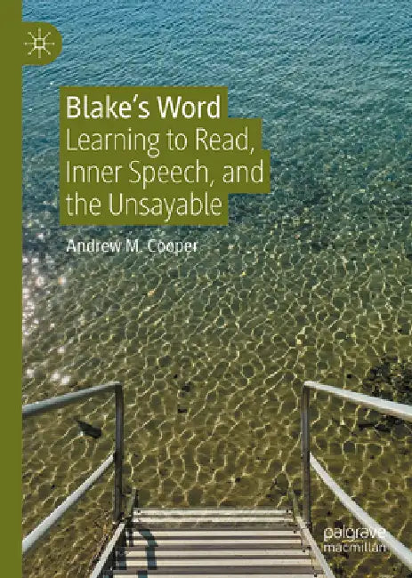 Blake's Word: Learning to Read, Inner Speech, and the Unsayable by Andrew M. Cooper