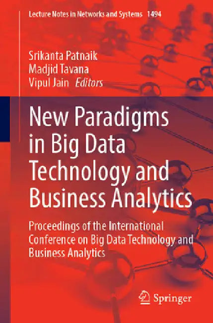 New Paradigms in Big Data Technology and Business Analytics: Proceedings of the International Conference on Big Data Technology and Business Analytics by Srikanta Patnaik