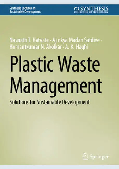 Plastic Waste Management: Solutions for Sustainable Development by Navnath T. Hatvate