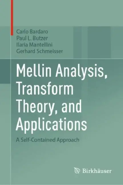 Mellin Analysis, Transform Theory, and Applications: A Self-Contained Approach by Carlo Bardaro