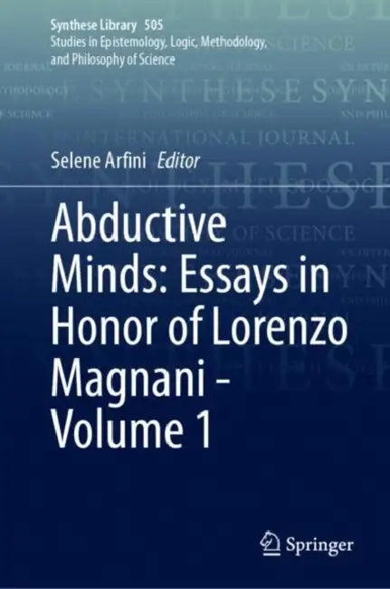 Abductive Minds: Essays in Honor of Lorenzo Magnani  by Selene Arfini