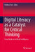 Digital Literacy as a Catalyst for Critical Thinking: From Media to Artificial Intelligence by Meltem Özel