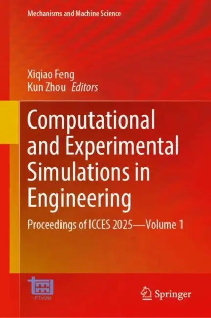 Computational and Experimental Simulations in Engineering: Proceedings of Icces 2025 by Xiqiao Feng