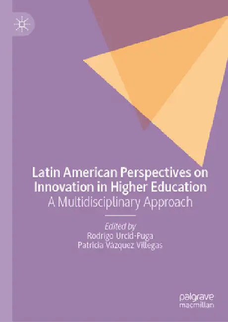 Latin American Perspectives on Innovation in Higher Education: A Multidisciplinary Approach by Rodrigo Urcid-Puga