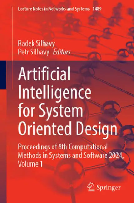 Artificial Intelligence for System Oriented Design: Proceedings of 8th Computational Methods in Systems and Software 2024, Volume 1 by Radek Silhavy