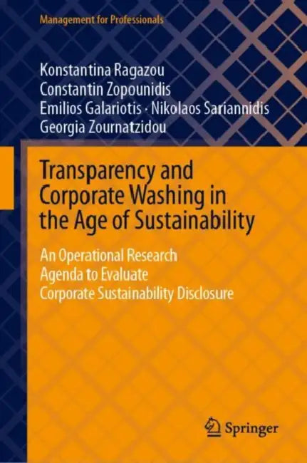 Transparency and Corporate Washing in the Age of Sustainability: An Operational Research Agenda to Evaluate Corporate Sustainability Disclosure by Konstantina Ragazou