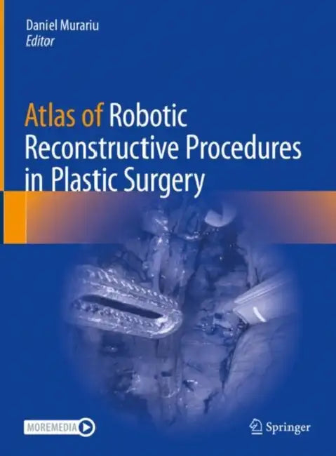 Atlas of Robotic Reconstructive Procedures in Plastic Surgery by Daniel Murariu
