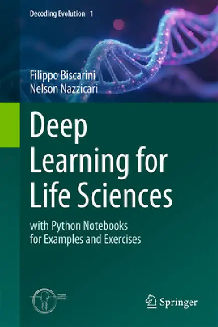 Deep Learning for Life Sciences: With Python Notebooks for Examples and Exercises by Filippo Biscarini, Nelson Nazzicari