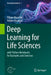 Deep Learning for Life Sciences: With Python Notebooks for Examples and Exercises by Filippo Biscarini, Nelson Nazzicari