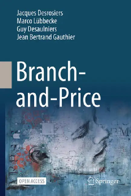 Branch-And-Price by Jacques Desrosiers, Marco Lübbecke, Guy Desaulniers