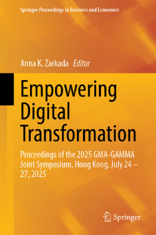 Empowering Digital Transformation: Proceedings of the 2025 Gma-Gamma Joint Symposium, Hong Kong, July 24-27, 2025 by Anna K. Zarkada