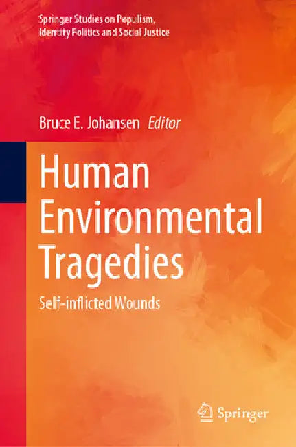 Human Environmental Tragedies: Self-Inflicted Wounds by Bruce E. Johansen