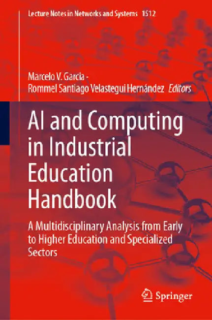 AI and Computing in Industrial Education Handbook: A Multidisciplinary Analysis from Early to Higher Education and Specialized Sectors by Marcelo V. Garcia