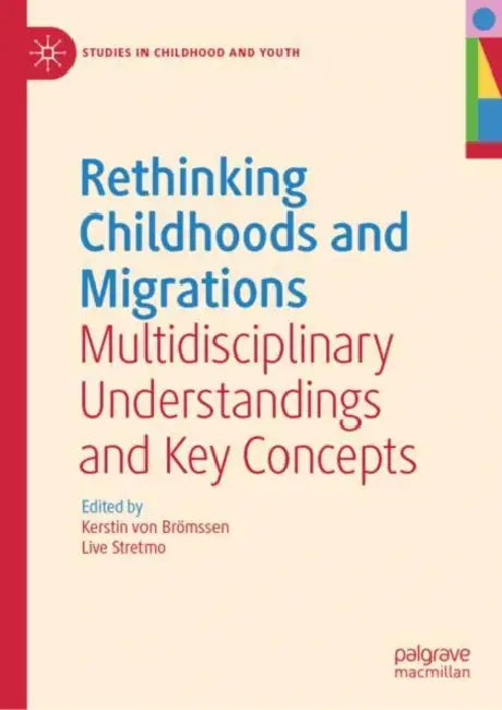 Rethinking Childhoods and Migrations: Multidisciplinary Understandings and Key Concepts by Kerstin Von Brömssen