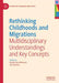 Rethinking Childhoods and Migrations: Multidisciplinary Understandings and Key Concepts by Kerstin Von Brömssen