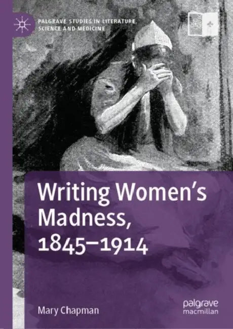 Writing Women's Madness, 1845-1914 by Mary Chapman