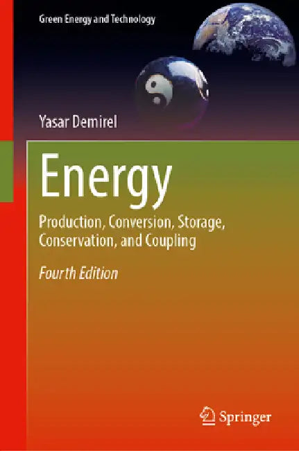 Energy: Production, Conversion, Storage, Conservation, and Coupling by Yaşar Demirel