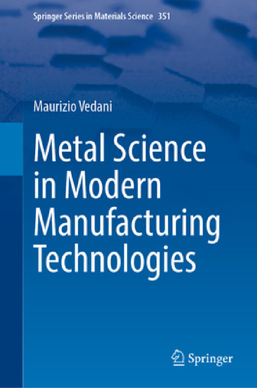 Metal Science in Modern Manufacturing Technologies by Maurizio Vedani