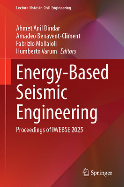 Energy-Based Seismic Engineering: Proceedings of Iwebse 2025 by Ahmet Anil Dindar, Amadeo Benavent-Climent, Fabrizio Mollaioli