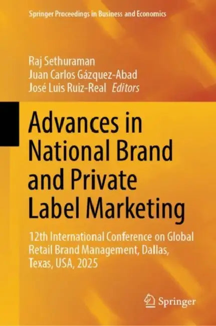 Advances in National Brand and Private Label Marketing: 12th International Conference on Global Retail Brand Management, Dallas, Texas, Usa, 2025 by Raj Sethuraman